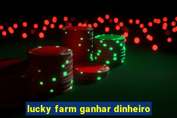 lucky farm ganhar dinheiro